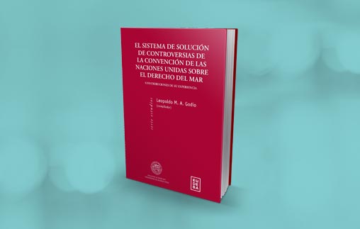 El Profesor Leopoldo Godio dirigió obra colectiva basada en experiencias en el sistema de solución de controversias de la Convención de las Naciones Unidas sobre el Derecho del Mar