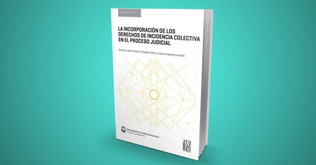 La incorporación de los derechos de incidencia colectiva en el proceso judicial, nuevo libro del Profesor Marcelo López Alfonsín