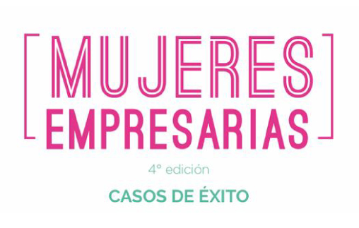 Mujeres empresarias. Casos de éxito: 4ta edición