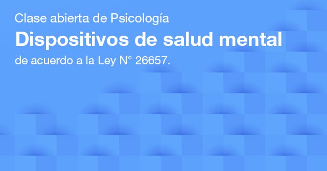 Charla abierta de Psicología: Dispositivos de salud mental Charla abierta de Psicología: Dispositivos de salud mental