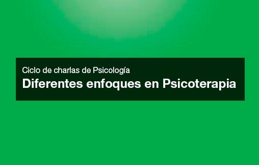 6/5 | Ciclo de charlas de Psicología: Diferentes enfoques en Psicoterapia