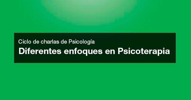 6/5 | Ciclo de charlas de Psicología: Diferentes enfoques en Psicoterapia 6/5 | Ciclo de charlas de Psicología: Diferentes enfoques en Psicoterapia