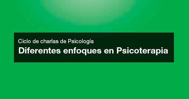 6/5 | Ciclo de charlas de Psicología: Diferentes enfoques en Psicoterapia