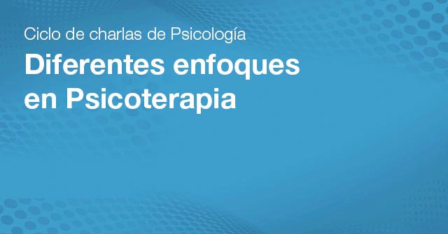 23/9 | Ciclo de charlas de Psicología: Diferentes enfoques en Psicoterapia