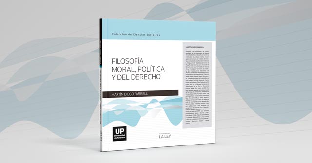 La Facultad de Derecho presenta un nuevo libro de la Colección de Ciencias Jurídicas “Filosofía moral, política y del derecho”, del profesor Martín D. Farrell