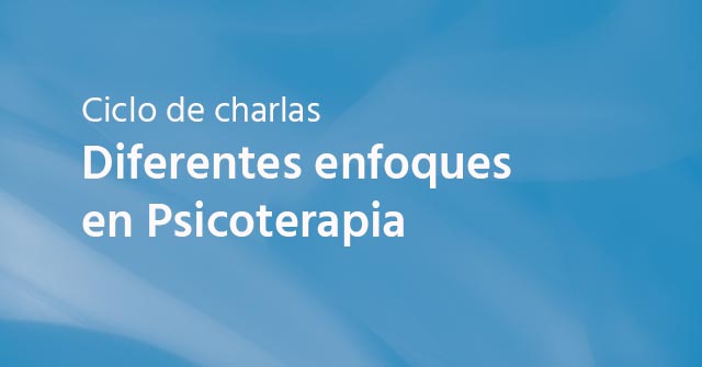 24/9 | Ciclo de charlas: Diferentes Enfoques en Psicoterapia