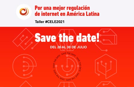 Novena edición del Taller #CELE 2021, “Por una mejor Regulación de internet en América Latina”