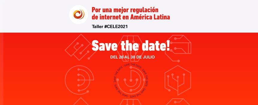 Novena edición del Taller #CELE 2021, “Por una mejor Regulación de internet en América Latina”