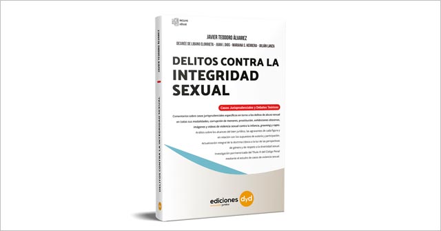 Delitos contra la Integridad Sexual. Casos Jurisprudenciales y Debates Técnicos. Nueva publicación del Profesor Javier T. Álvarez Delitos contra la Integridad Sexual. Casos Jurisprudenciales y Debates Técnicos. Nueva publicación del Profesor Javier T. Álvarez