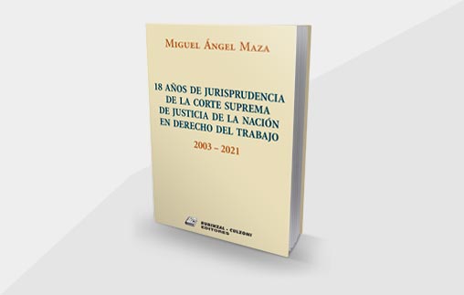 18 años de Jurisprudencia de la Corte Suprema de Justicia de la Nación en Derecho del Trabajo - 2003-2021, nuevo libro del Profesor Miguel Ángel Mazza