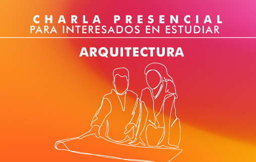 Charla presencial para interesados en estudiar Arquitectura