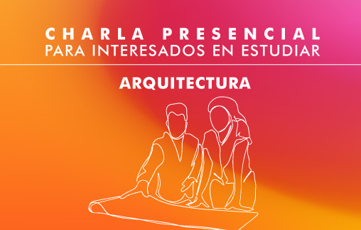 Charla presencial para interesados en estudiar Arquitectura