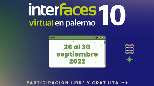 Interfaces Virtual en Palermo 2022 - 10° Edición
<p>Congreso para Docentes, Directivos e Instituciones de Nivel Medio y Superior</p>
