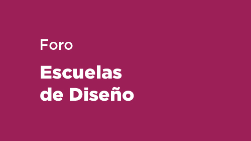 Foro Escuelas de Diseño
<p>Semana Internacional de Diseño</p>