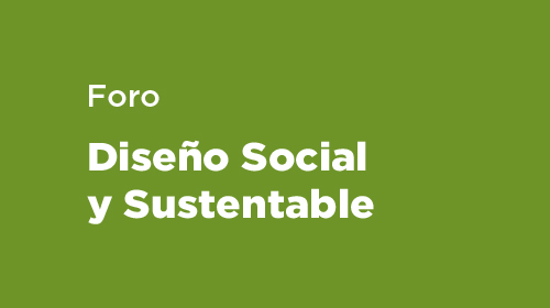 Foro de Dise&ntilde;o Social y Sustentable 2026<br />
<p>Edici&oacute;n VII | Julio 2026</p>