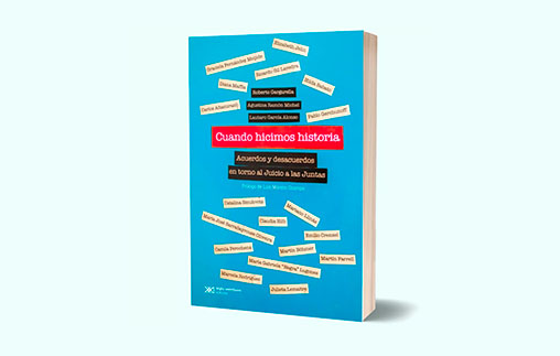 Nuevo libro de la Prof. Agustina Ramón Michel: Cuando hicimos historia. Acuerdos y desacuerdos en torno al Juicio a las Juntas