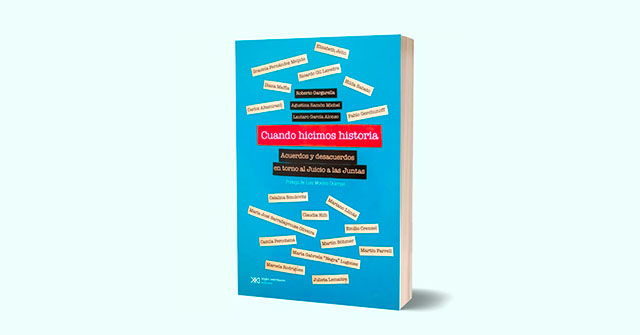 Nuevo libro de la Prof. Agustina Ramón Michel: Cuando hicimos historia. Acuerdos y desacuerdos en torno al Juicio a las Juntas