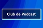Club de Podcast&nbsp;