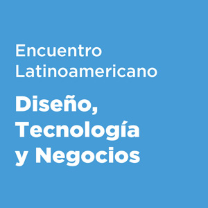 Encuentro Latinoamericano - Diseï¿½o, Tecnologï¿½a y Negocios-
        Ediciï¿½n XX / Julio 2025