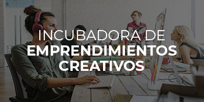 INCUBADORA DE EMPRENDIMIENTOS CREATIVOS