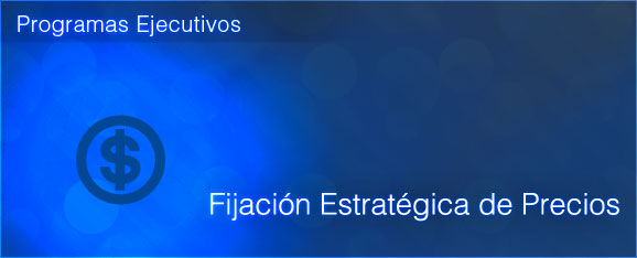 PROGRAMA EJECUTIVO: FIJACIÓN ESTRATÉGICA DE PRECIOS