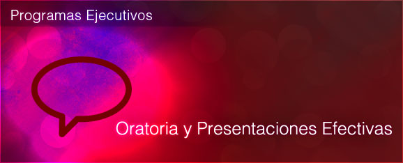 PROGRAMA EJECUTIVO: ORATORIA Y PRESENTACIONES EFECTIVAS