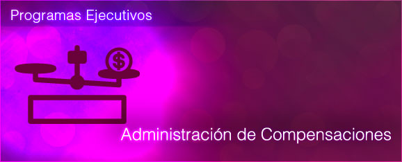 PROGRAMA EJECUTIVO: ADMINISTRACIÓN DE COMPENSACIONES